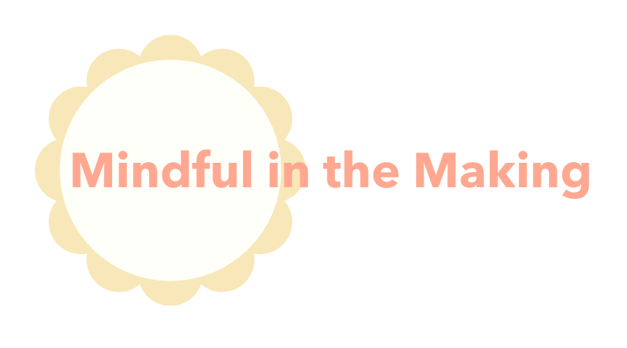 Mindful in the Making